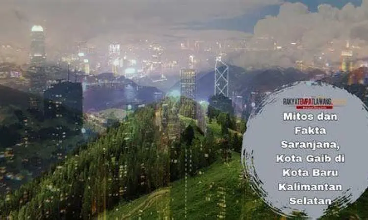 Misteri Kota Saranjana Ilustrasi kota ghaib Saranjana di Kalimantan